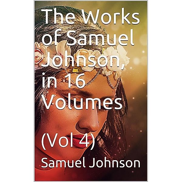 The Works of Samuel Johnson, in Sixteen Volumes. Volume 04, Samuel Johnson