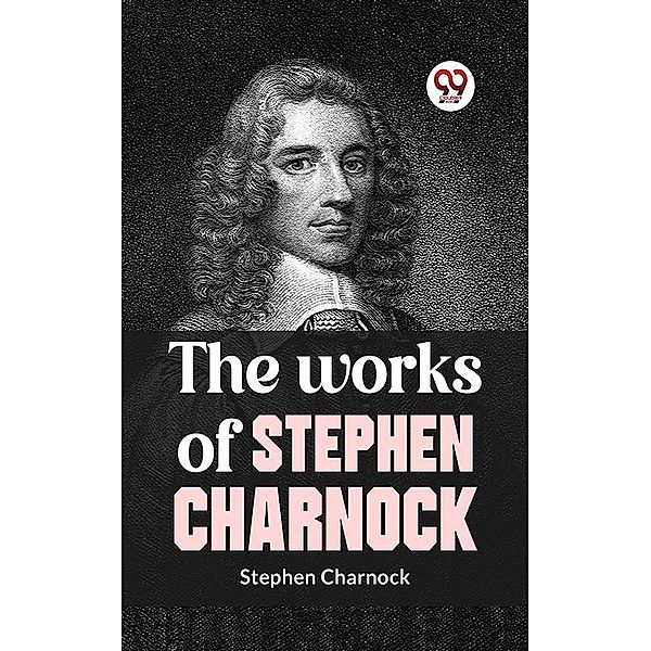 The Works Of Stephen Charnock, Stephen Charnock