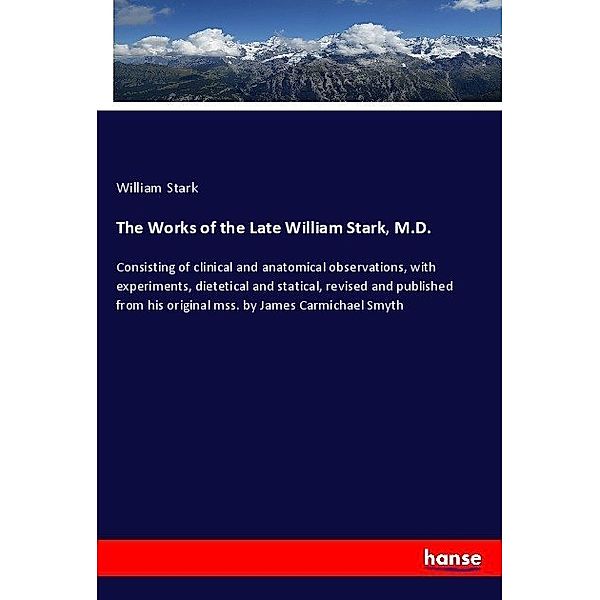 The Works of the Late William Stark, M.D., William Stark