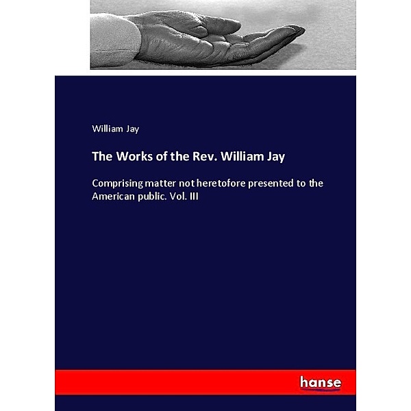 The Works of the Rev. William Jay, William Jay