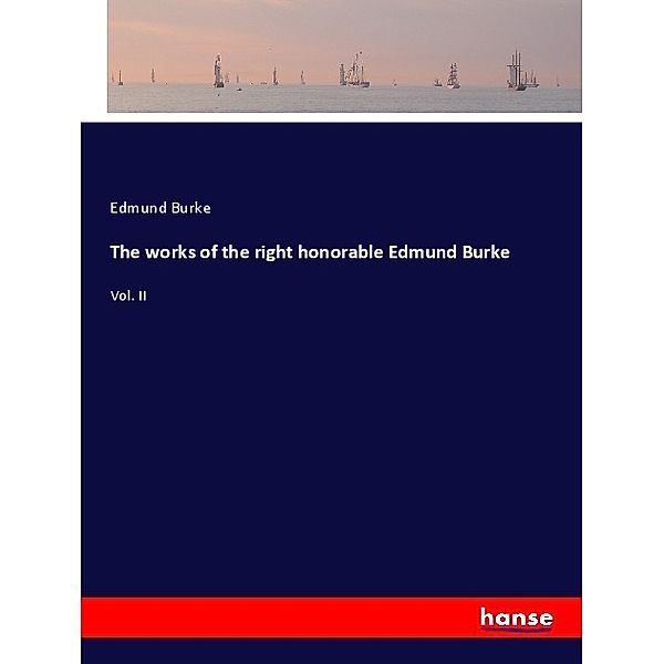 The works of the right honorable Edmund Burke, Edmund Burke