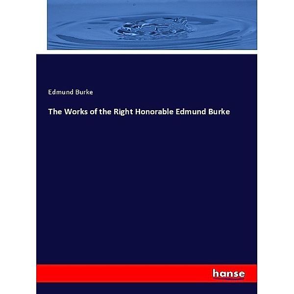 The Works of the Right Honorable Edmund Burke, Edmund Burke