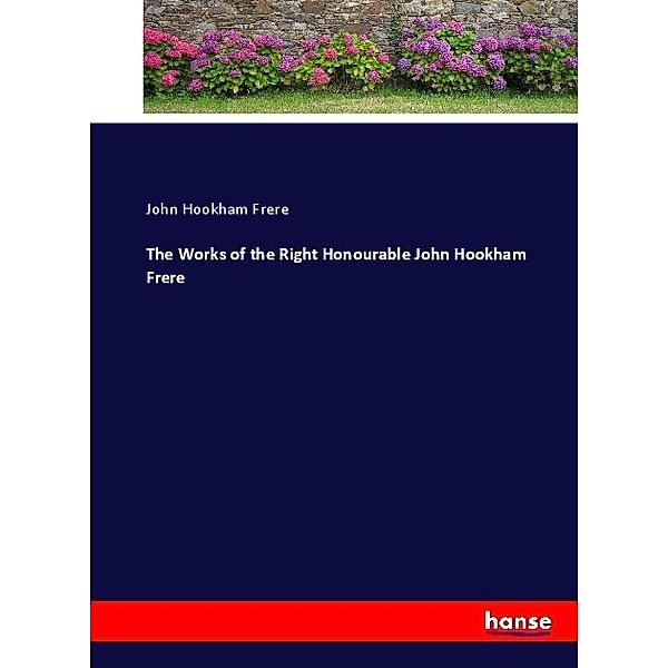 The Works of the Right Honourable John Hookham Frere, John Hookham Frere
