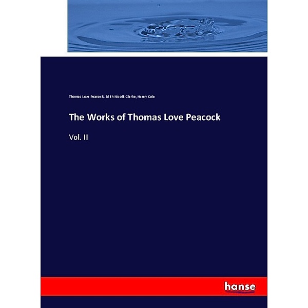 The Works of Thomas Love Peacock, Thomas Love Peacock, Edith Nicolls Clarke, Henry Cole