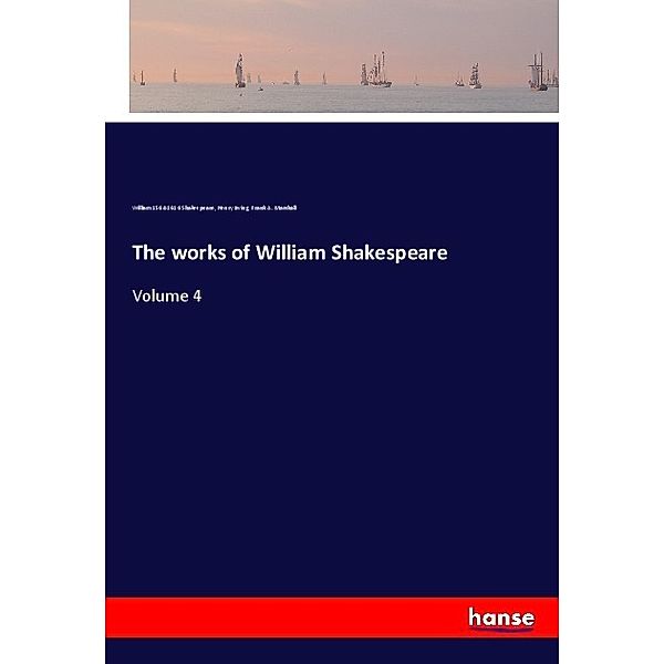 The works of William Shakespeare, William Shakespeare, Henry Irving, Frank A. Marshall