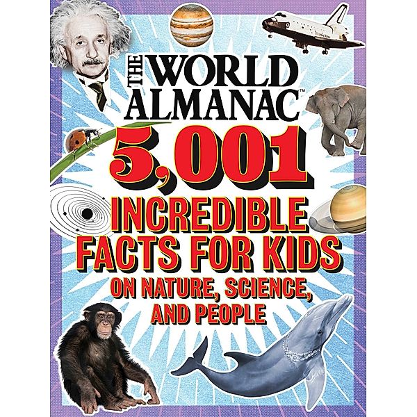 The World Almanac 5,001 Incredible Facts for Kids on Nature, Science, and People, World Almanac Kids(TM)