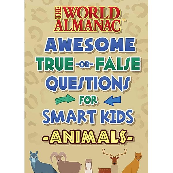 The World Almanac Awesome True-or-False Questions for Smart Kids: Animals, World Almanac Kids(TM)