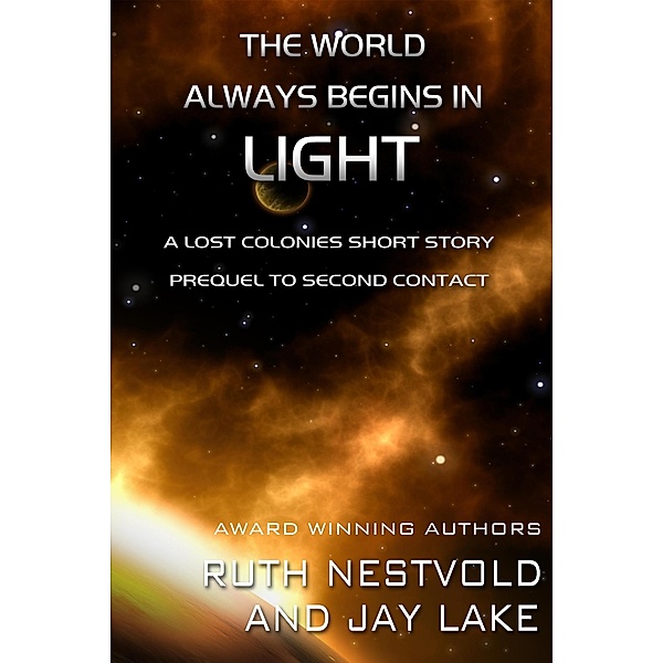 The World Always Begins in Light (Lost Colonies) / Lost Colonies, Ruth Nestvold, Jay Lake