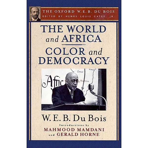 The World and Africa and Color and Democracy (The Oxford W. E. B. Du Bois), W. E. B. Du Bois