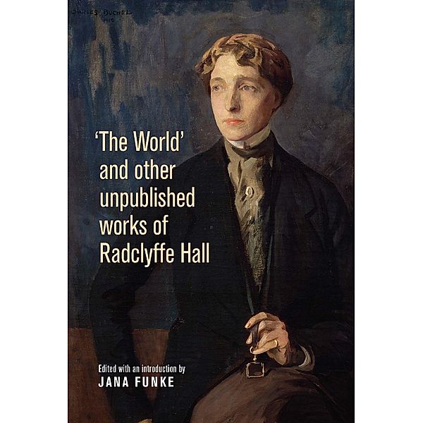 'The World' and other unpublished works of Radclyffe Hall, Jana Funke