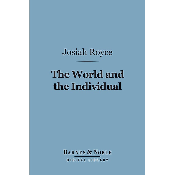The World and the Individual (Barnes & Noble Digital Library) / Barnes & Noble, Josiah Royce