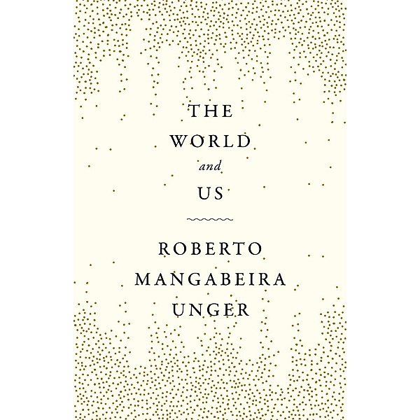 The World and Us, Roberto Mangabeira Unger