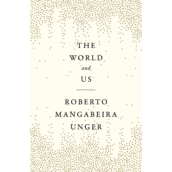 The World and Us, Roberto Mangabeira Unger
