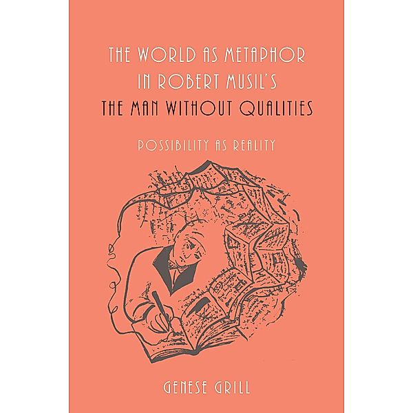 The World as Metaphor in Robert Musil's The Man without Qualities / Studies in German Literature Linguistics and Culture Bd.127, Genese Grill