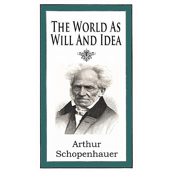 The World as Will and Idea, Arthur Schopenhauer