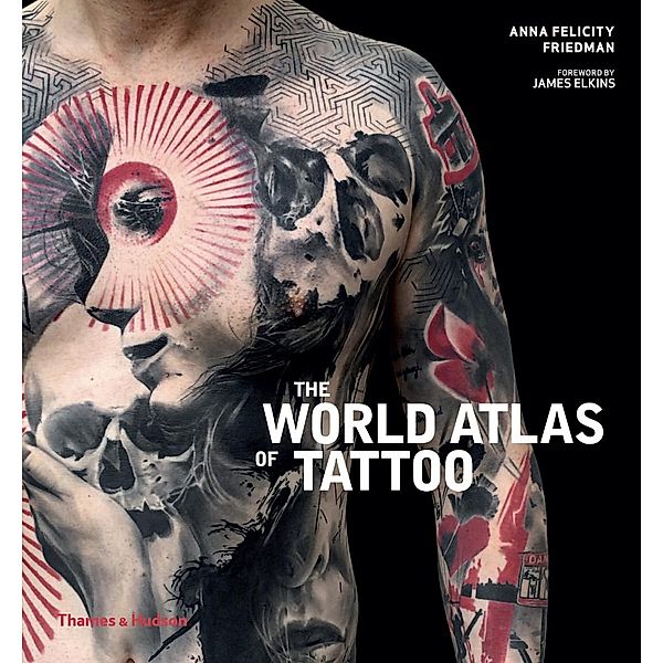 The World Atlas of Tattoo, Anna Felicity Friedman