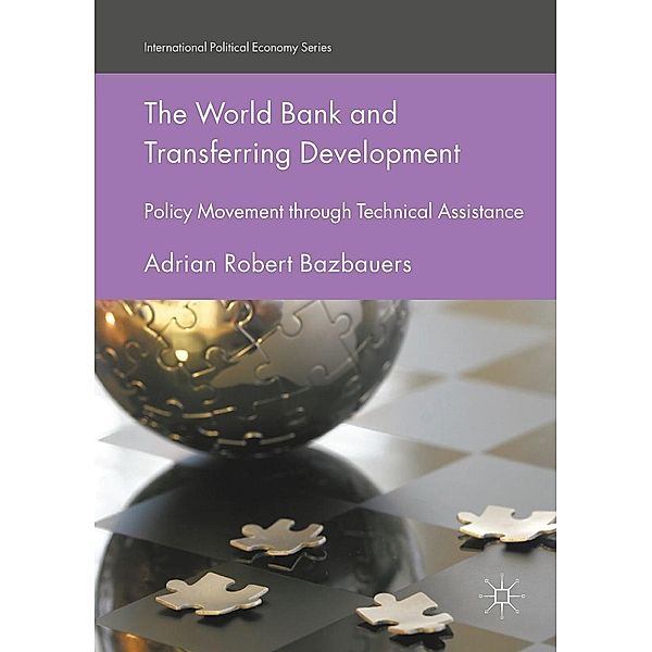 The World Bank and Transferring Development / International Political Economy Series, Adrian Robert Bazbauers
