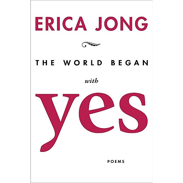 The World Began with Yes, Erica Jong