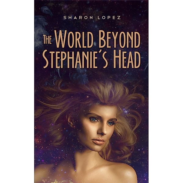 The World Beyond Stephanie's Head / Stephanie, Sharon Lopez