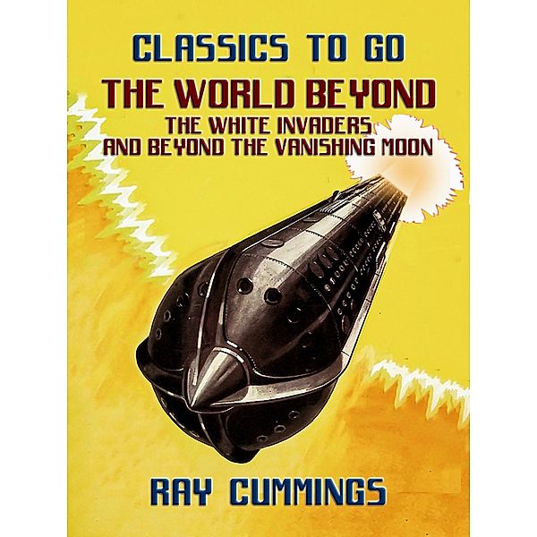 The World Beyond, The White Invaders and Beyond The Vanishing Moon, Ray Cummings