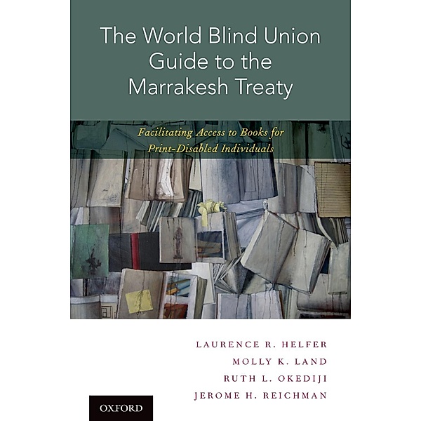 The World Blind Union Guide to the Marrakesh Treaty, Laurence R. Helfer, Molly K. Land, Ruth L. Okediji, Jerome H. Reichman