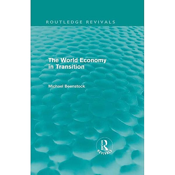 The World Economy in Transition (Routledge Revivals) / Routledge Revivals, Michael Beenstock