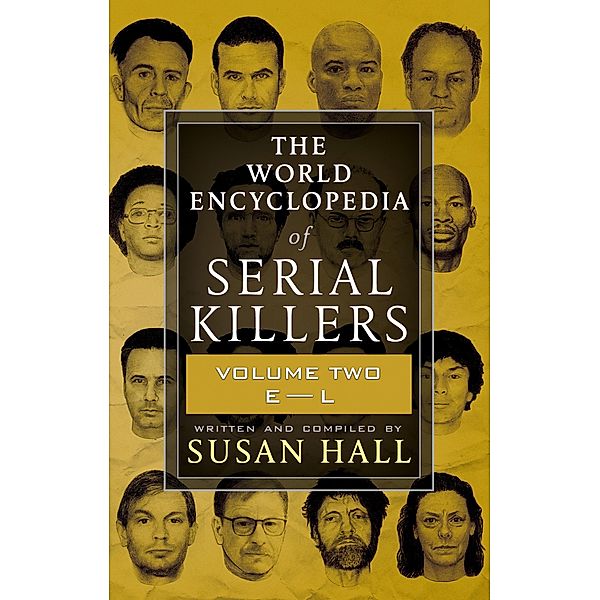 The World Encyclopedia of Serial Killers: Volume Two, E-L / The World Encyclopedia of Serial Killers, Susan Hall