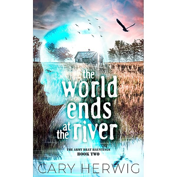 The World Ends at the River (Army Brat Hauntings, #2) / Army Brat Hauntings, Cary Herwig