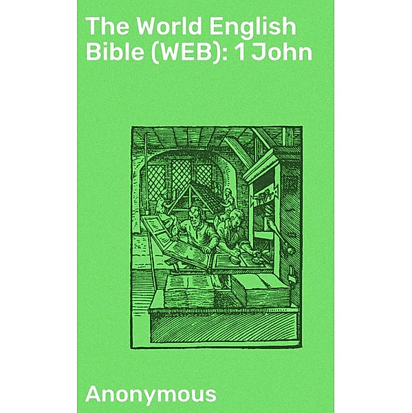 The World English Bible (WEB): 1 John, Anonymous