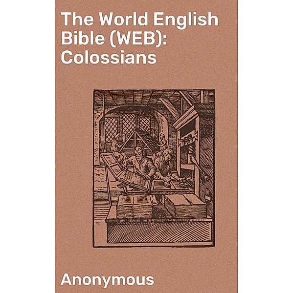 The World English Bible (WEB): Colossians, Anonymous