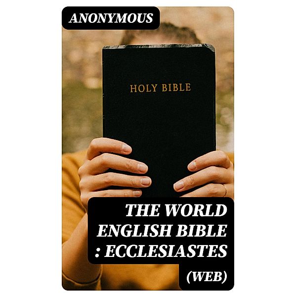 The World English Bible (WEB): Ecclesiastes, Anonymous
