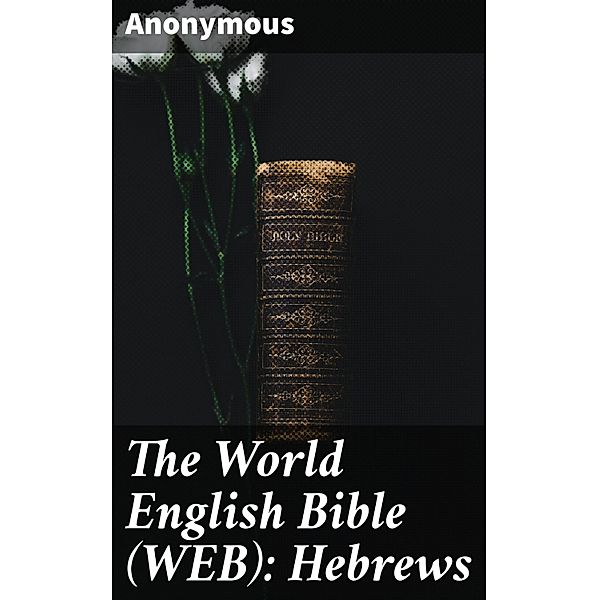 The World English Bible (WEB): Hebrews, Anonymous