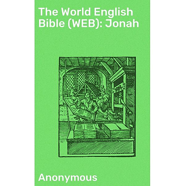 The World English Bible (WEB): Jonah, Anonymous