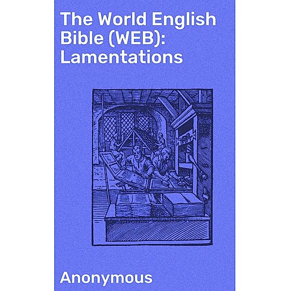 The World English Bible (WEB): Lamentations, Anonymous