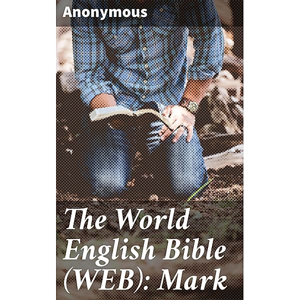 The World English Bible (WEB): Mark, Anonymous