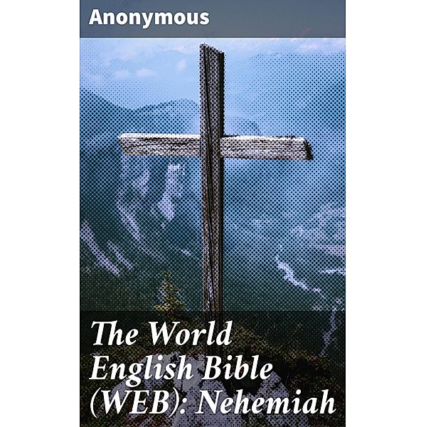 The World English Bible (WEB): Nehemiah, Anonymous