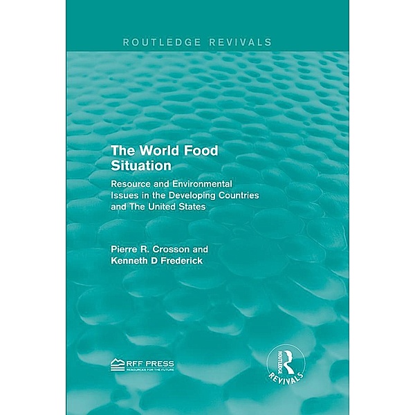 The World Food Situation / Routledge Revivals, Pierre R. Crosson, Kenneth D Frederick