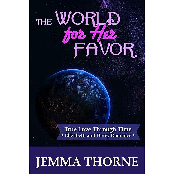 The World for Her Favor (True Love Through Time, #3) / True Love Through Time, Jemma Thorne