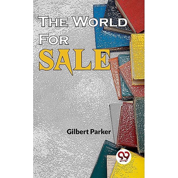 The World For Sale, Gilbert Parker