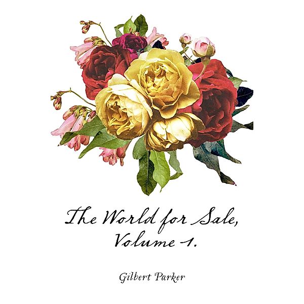 The World for Sale, Volume 1., Gilbert Parker