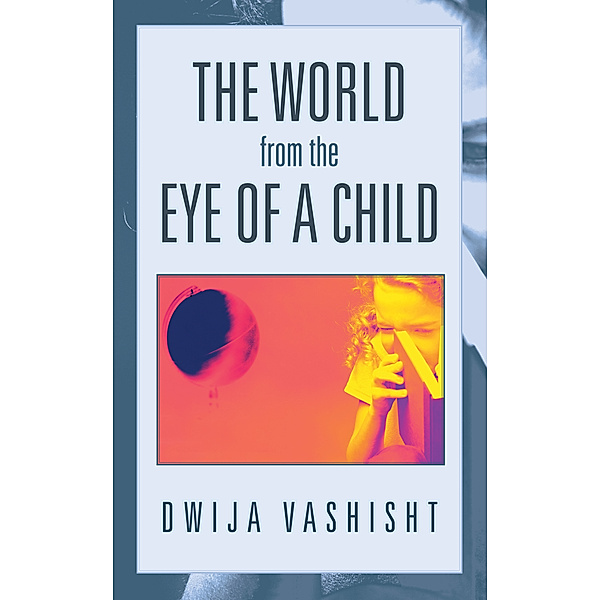 The World from the Eye of a Child, Dwija Vashisht