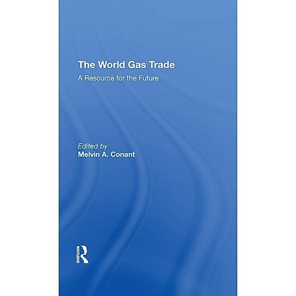 The World Gas Trade, Melvin A Conant