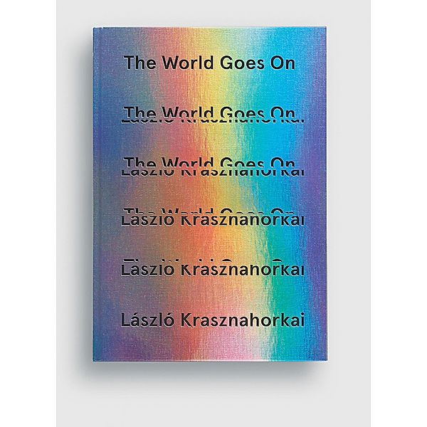 The World Goes On (Third Edition), László Krasznahorkai