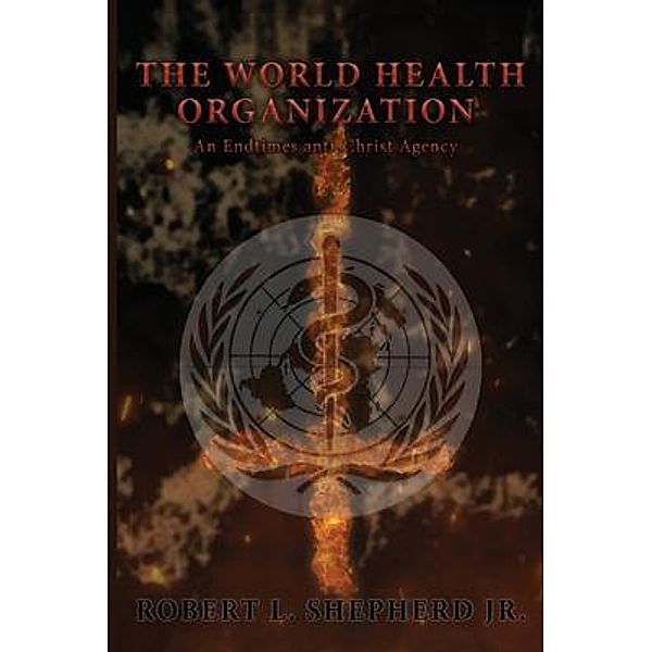 The World Health Organization / Authors' Tranquility Press, Robert L. Shepherd Jr.