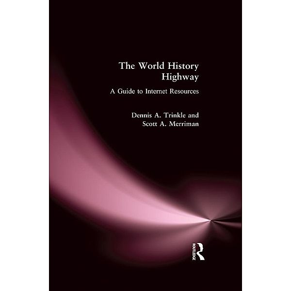 The World History Highway: A Guide to Internet Resources, Dennis A. Trinkle, Scott A. Merriman