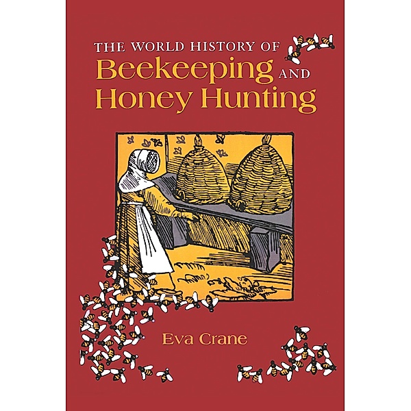 The World History of Beekeeping and Honey Hunting, Eva Crane
