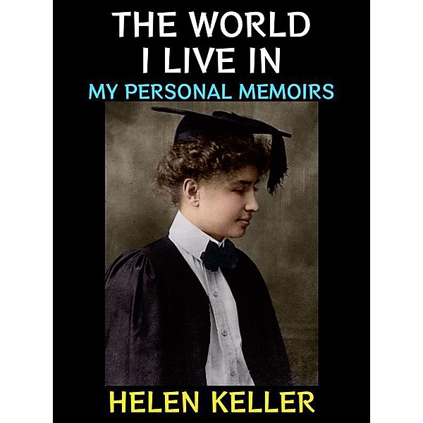 The World i Live in / Helen Keller Collection Bd.3, Helen Keller