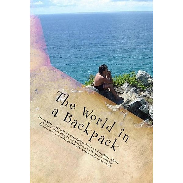 The world in a backpack: fun and hardship in Australia, South Africa, and the Fiji Islands., Claudiomar Matias Rolim Filho