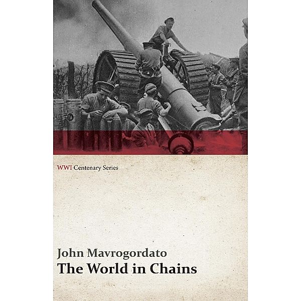 The World in Chains (WWI Centenary Series) / WWI Centenary Series, John Mavrogordato