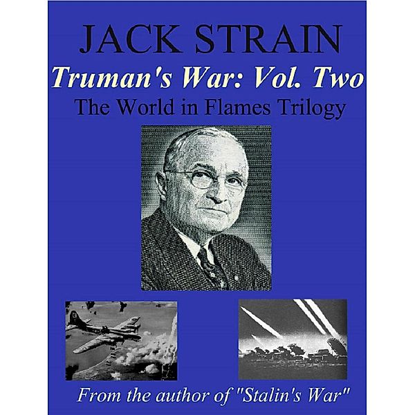 The World in Flames: Truman's War (The World in Flames, #2), Jack Strain